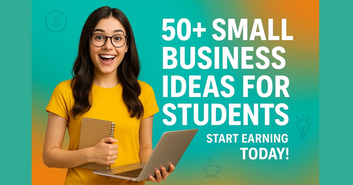 50+ Profitable Small Business Ideas for Students That Can Make You Rich Fast