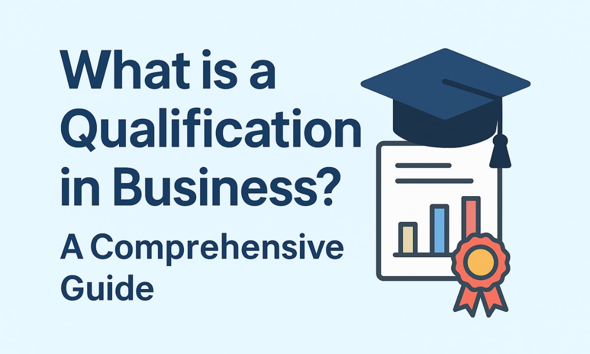 What is a qualification in business? A Comprehensive Guide