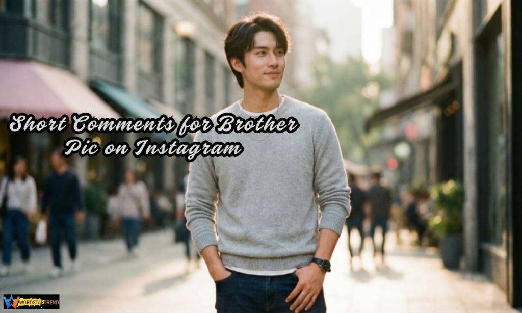 Short Comments for Brother Pic on Instagram

